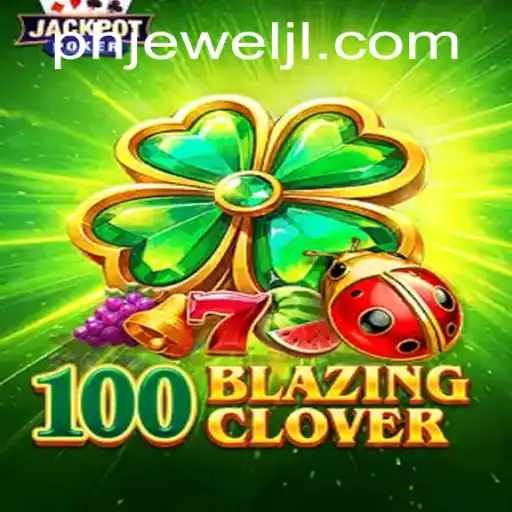 Unveiling the Thrills of 100BlazingClover: A New Era of Gaming with Phjewel